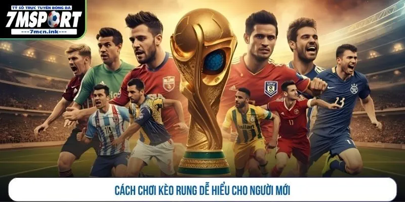 Cách chơi kèo rung dễ hiểu cho người mới