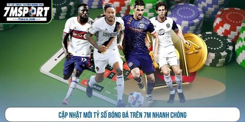 Cập nhật mới tỷ số bóng đá trên 7M nhanh chóng