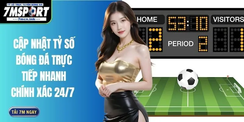 Cập nhật Tỷ Số Bóng Đá Trực Tiếp nhanh Chính xác 24/7