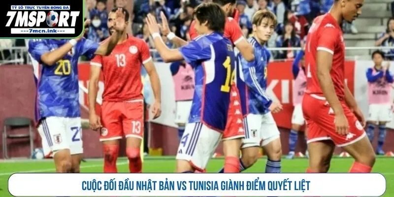 Cuộc đối đầu Nhật Bản vs Tunisia giành điểm quyết liệt 