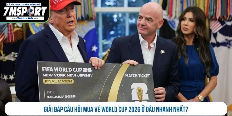 Giải đáp câu hỏi mua vé World Cup 2026 ở đâu nhanh nhất?