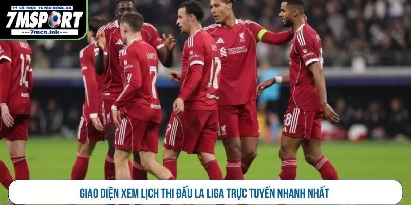 Giao diện xem lịch thi đấu La Liga trực tuyến nhanh nhất