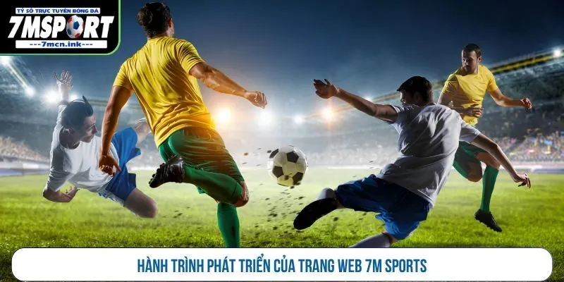 Hành trình phát triển của trang web 7M Sports