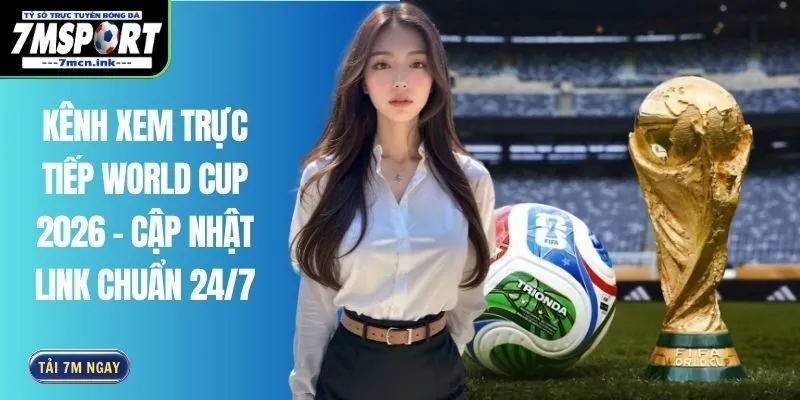 Kênh xem trực tiếp World Cup 2026