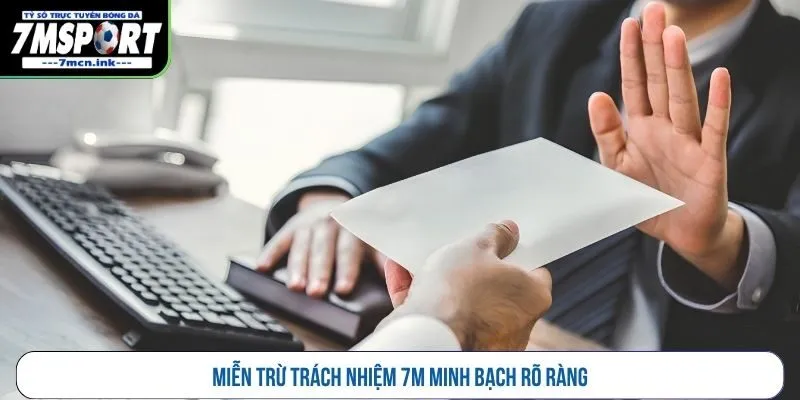 Miễn trừ trách nhiệm 7M minh bạch rõ ràng