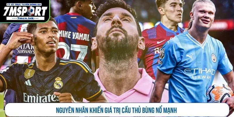 Nguyên nhân khiến giá trị cầu thủ bùng nổ mạnh