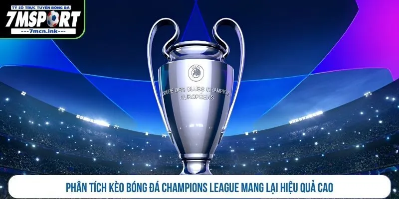 Phân tích kèo bóng đá Champions League mang lại hiệu quả cao