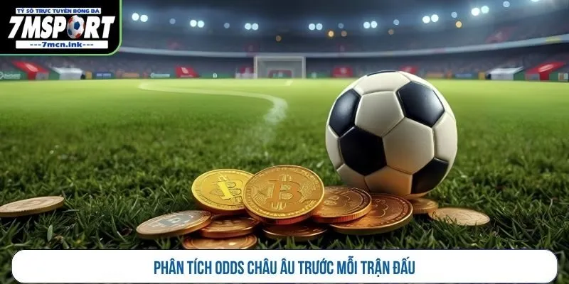 Phân tích odds châu Âu trước mỗi trận đấu